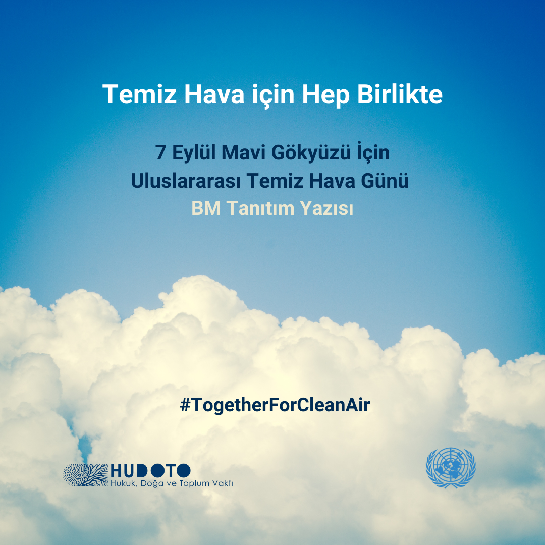 Temiz Hava için Hep Birlikte 7 Eylül Mavi Gökyüzü İçin Uluslararası Temiz Hava Günü BM Tanıtım Yazısı